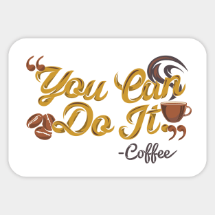 You can do it, coffee slogan white background Sticker